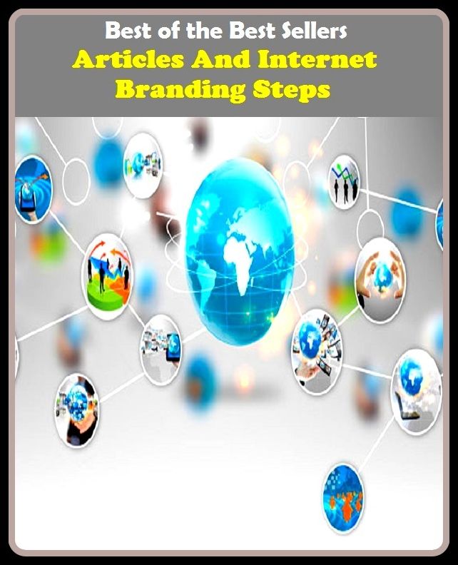 Best of the best sellers Articles And Internet Branding Steps ( branding, stigmatize, taint, disgrace, mark, assembly, gathering, marshalling, rally, survey, marketing, advertising, promotion, selling )