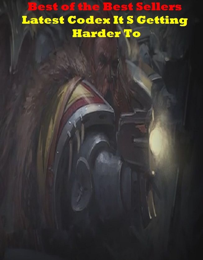 Best of the Best Sellers Latest Codex It S Getting Harder To(difficult, hard, solid, stony, stiff, Herculean, stiff, hard, solid, strong)