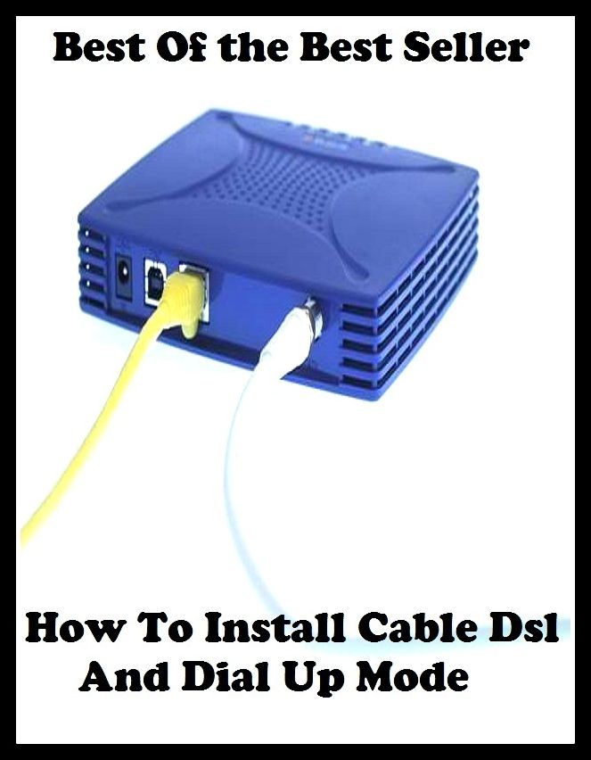Best of the best sellers How To Install Cable Dls And Dialup Mode ( online marketing, computer, hardware, blog, frequency, laptop, web, net, mobile, broadband, wifi, internet, bluetooth, wireless, e mail, download, up load )