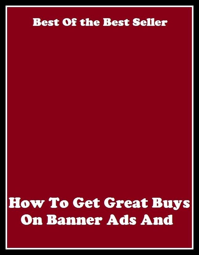 Best of the best sellers How To Get Great Buys On Banner Ads And ( online marketing, computer, hardware, blog, frequency, laptop, web, net, mobile, broadband, wifi, internet, bluetooth, wireless, e mail, download, up load )