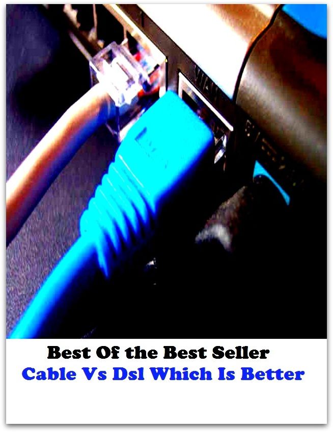 Best of the best sellers Cable Vs Dsl Which Is Better ( online marketing, computer, hardware, blog, frequency, laptop, web, net, mobile, broadband, wifi, internet, bluetooth, wireless, e mail, download, up load, personal area network )