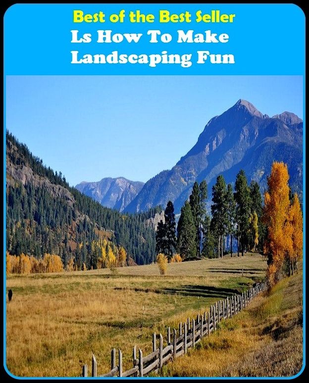 Best of The Best Sellers	Ls How To Make Landscaping Fun (Prepare,arrange, assemble, brace, develop, draw up, equip, form, formulate, gird)