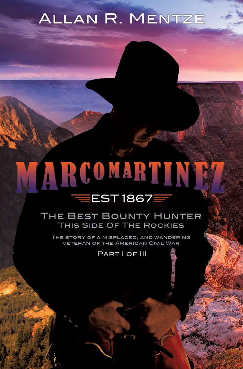 Marco Martinez (EST 1867): The Best Bounty Hunter This Side Of The Rockies (PART 1 of 3)
