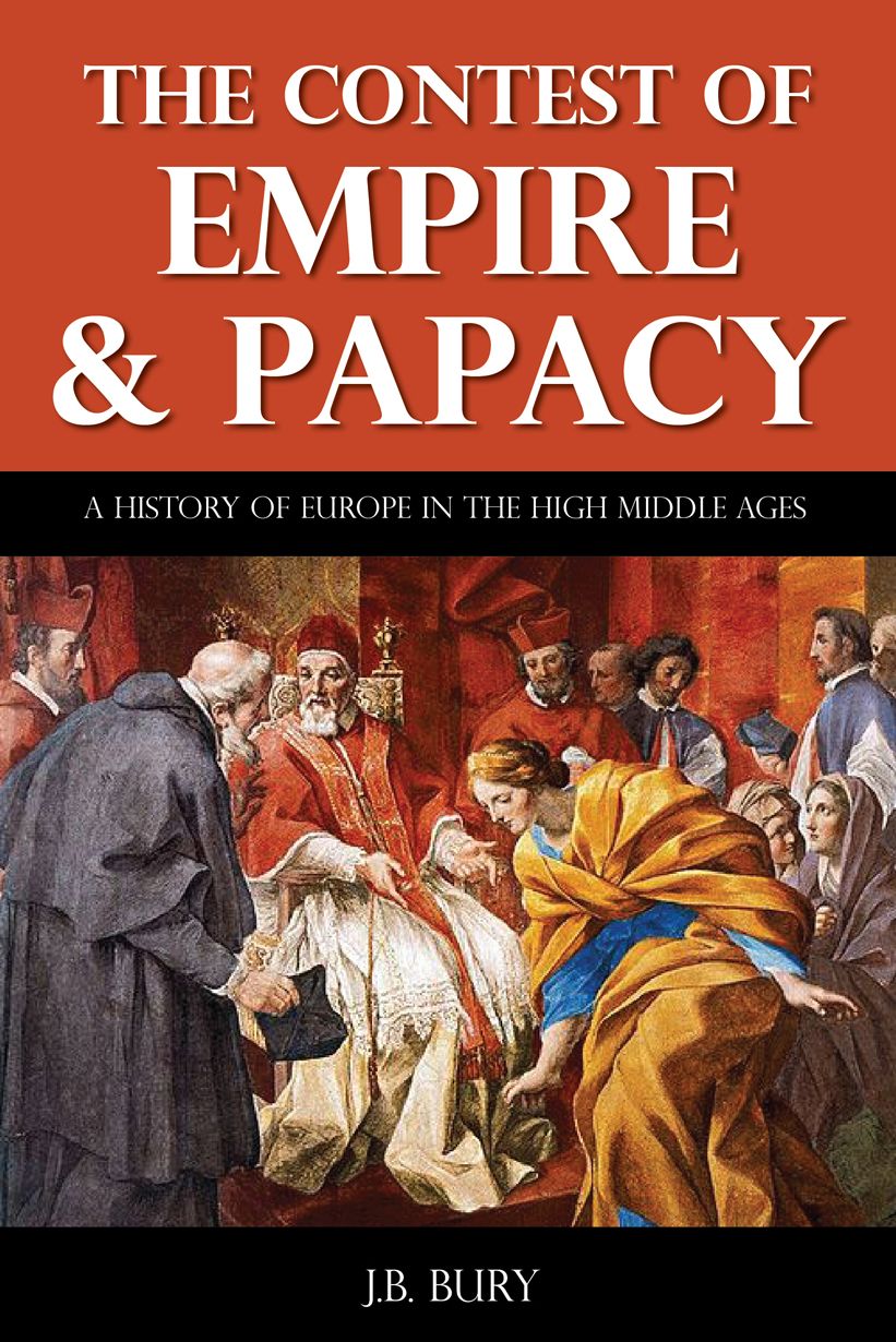 The Contest of Empire and Papacy - A History of Europe During the High Middle Ages (Illustrated)