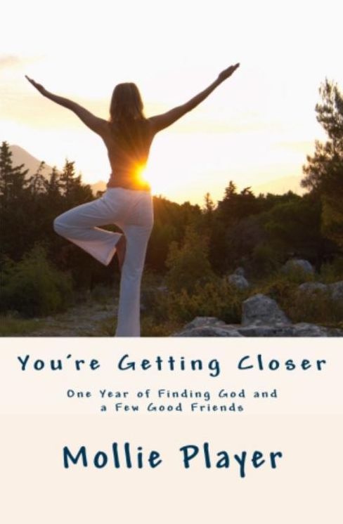 You're Getting Closer: One Year of Finding God and a Few Good Friends