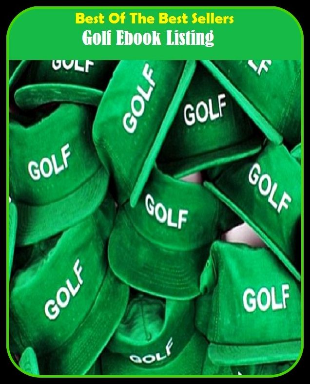 Best of the Best Sellers Golf Ebook Listing (golf cap, golf cart, golf clap, golf club, golf course, golf equipment, golf game, golf glove, golf hole, golf lesson)