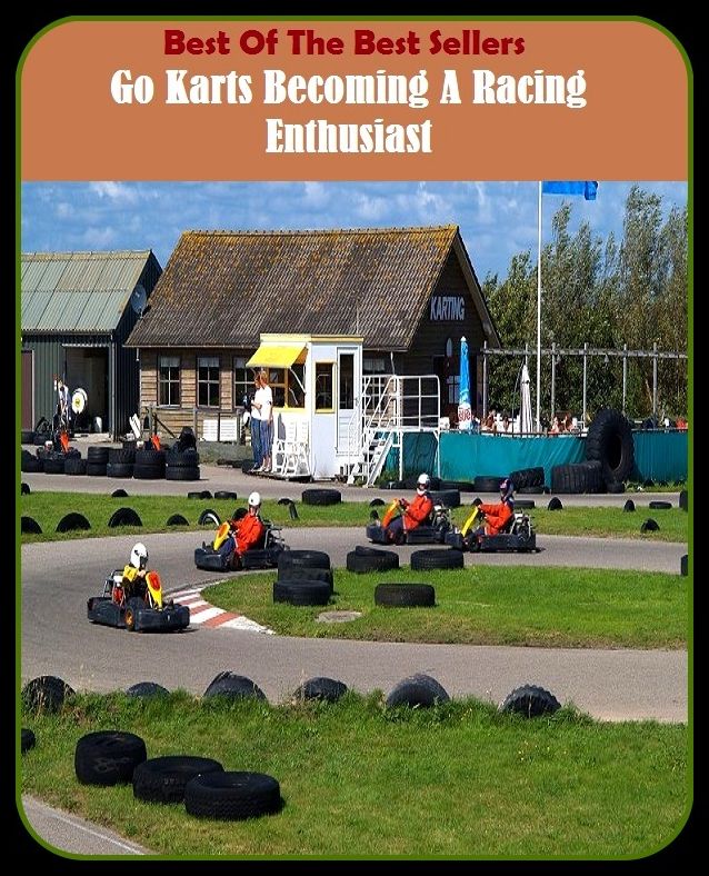 Best of the Best Sellers Go Karts Becoming A Racing Enthusiast (kart hick, kart, artichoke, tarting, kart me, Kariotta, Kariotta, kart, Karlie, Aristotelian)