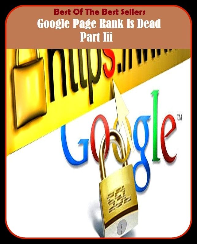 Best of the Best Sellers Google Page Rank Is Dead Part Iii (Google, goggle bomb, Google few, Google juice, Google maps, goggle search, Google stalk, Google translate, Google voice, Google-few)