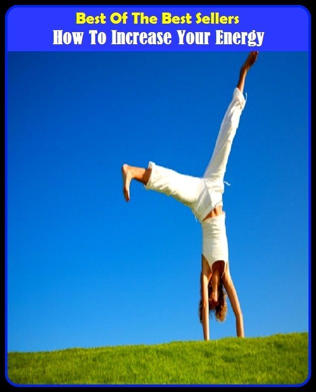 Best of the Best Sellers How To Increase Your Energy (incrustation, creativeness, releasable, increase, increase Mather, increased, increase, incremental, increase, increasing)