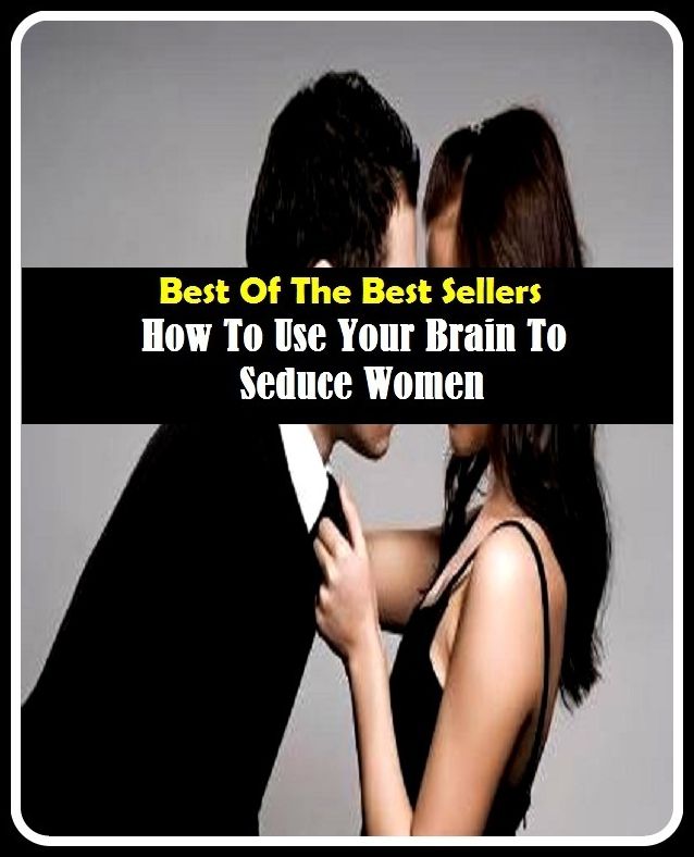 Best of the Best Sellers How To Use Your Brain To Seduce Women (brain surgeon, brain surgery, brain synergy institute, brain teaser, brain tissue transplantation, brain trust, brain trustee, brain tumor, brain tumor, brain unintelligent technologies)