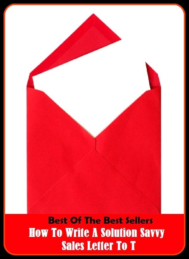 Best of the Best Sellers How To Write A Solution-Savvy Sales Letter to To Get Clients (a show of hands, a single, a slice of life, a smack on the cheek, a small matter, a spoonful of sugar helps the medicine go down, a sporting chance)
