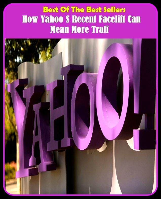Best of the Best Sellers How Yahoo S Recent Facelift Can Mean More Traff (how much, how now, how old are you, how rude, how rude!, how you live, how-dye-do, how-do-you-do, how-dye-do)