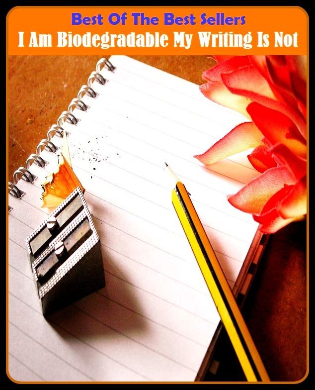 Best of the Best Sellers I Am Biodegradable My Writing Is Not (i, i etc might have known, i admit, i am, i am advertising, i am cold, i am ready, i am smart technology, i am the sun)