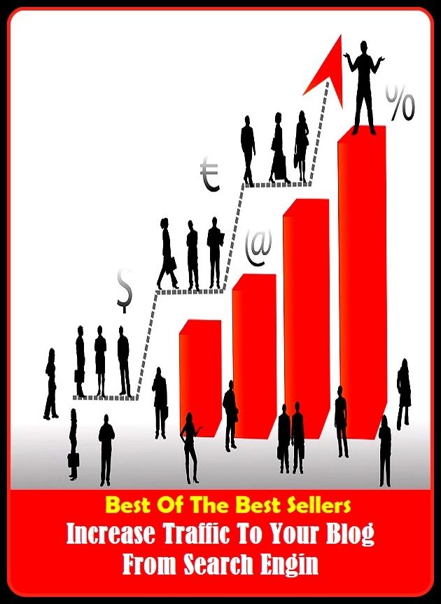 Best of the Best Sellers Increase Traffic To Your Blog From Search Engin (incrustation, creativeness, releasable, increase, increase Mather, increased, increase, incremental, increase, increasing)