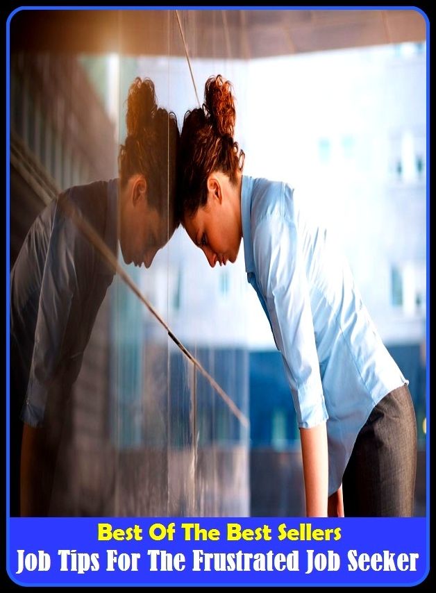 Best of the Best Sellers Job Tips For The Frustrated Job Seeker (job rotation, job satisfaction, job security, job shadow, job shop, job title, job work, job's comforter, job's syndrome, job's tears)