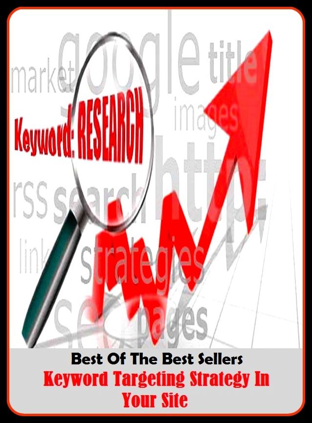 Best of the Best Sellers Keyword Targeting Strategy In Your Site (Starkey, revive, key way, keyword, keyword stuffing, keywords, ken, keyboard, Keelia, Hezekiah)