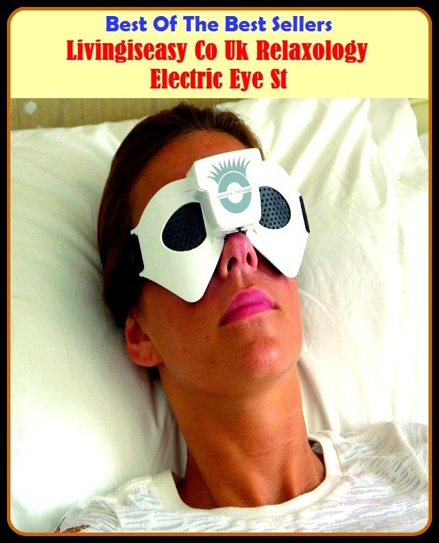 Best of the Best Sellers Livingiseasy Co Uk Relaxology Electric Eye St (living unit, living wage, living will, living wills, living-room, lovingly, Livingstone, living room, living room set, living room suite)