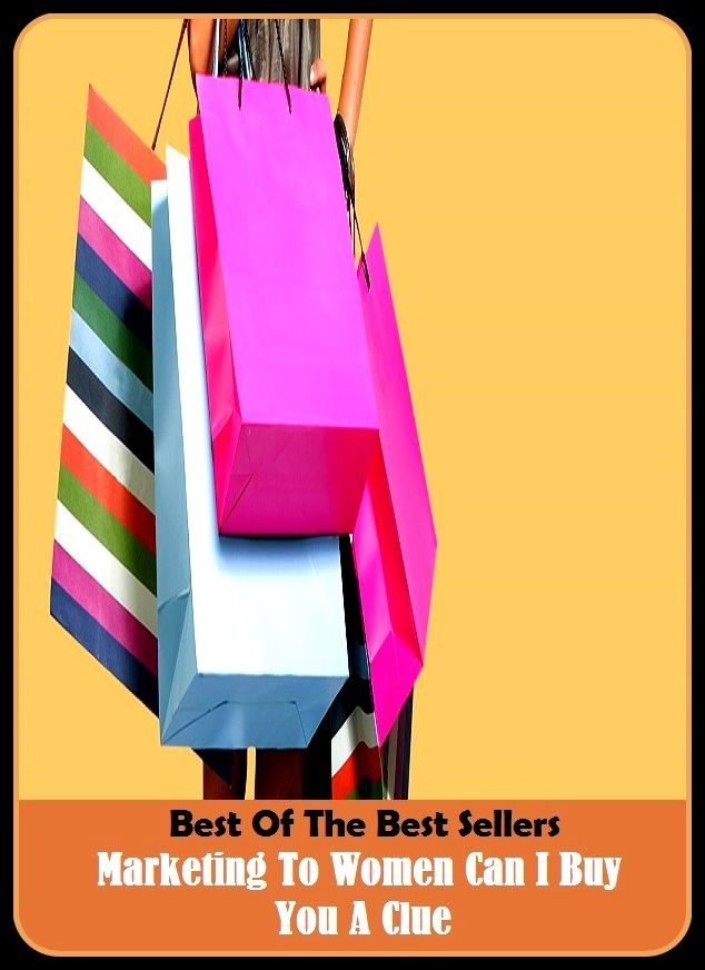 Best of the Best Sellers Marketing To Women Can I Buy You A Clue (marketing mix, marketing of health services, marketing plan, marketing research, marketing strategy, magnetization, Marketa, marketeer, market less, market live)