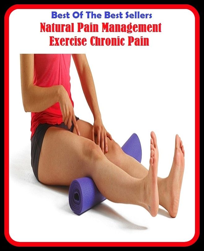 Best of the Best Sellers Natural Pain Management Exercise Chronic Pain (natural number, natural numbers, natural object, natural order, natural orifice translucent endoscopic surgery, natural person, natural phenomenon, natural philosophy, natural preserv