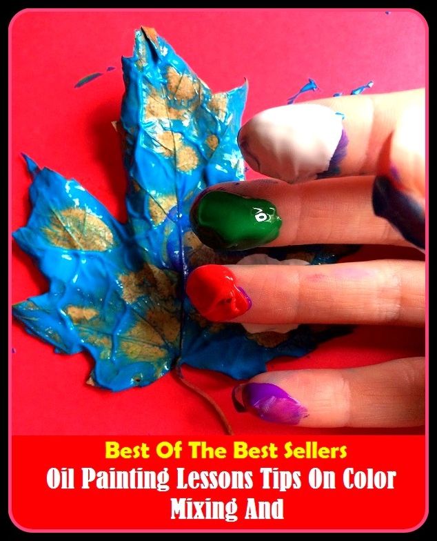 Best of the Best Sellers Oil Painting Lessons Tips On Color Mixing And (oil of vitriol, oil of wintergreen, oil paint, oil painter, oil painting, oil palm, oil pan, oil patch, oil pipeline, oil platform)