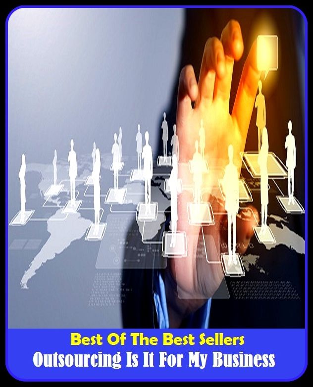 Best of the Best Sellers Outsourcing Is It For My Business ( outsource able, outsourced, outsourced services, outsource, outsourcing, out span, out spark, out sparkle, out speak, outspend )