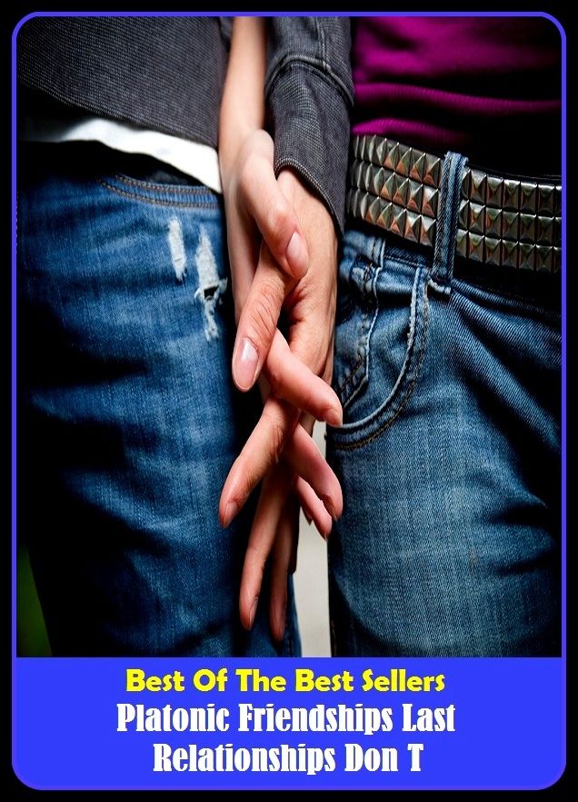 Best of the Best Sellers Platonic Friendships Last Relationships Don T (platoon, Platonist, platonic, platonic body, platonic dialogue, platonic hydrocarbon, platonic love, platonic relationship, platonic solid, platonic year)