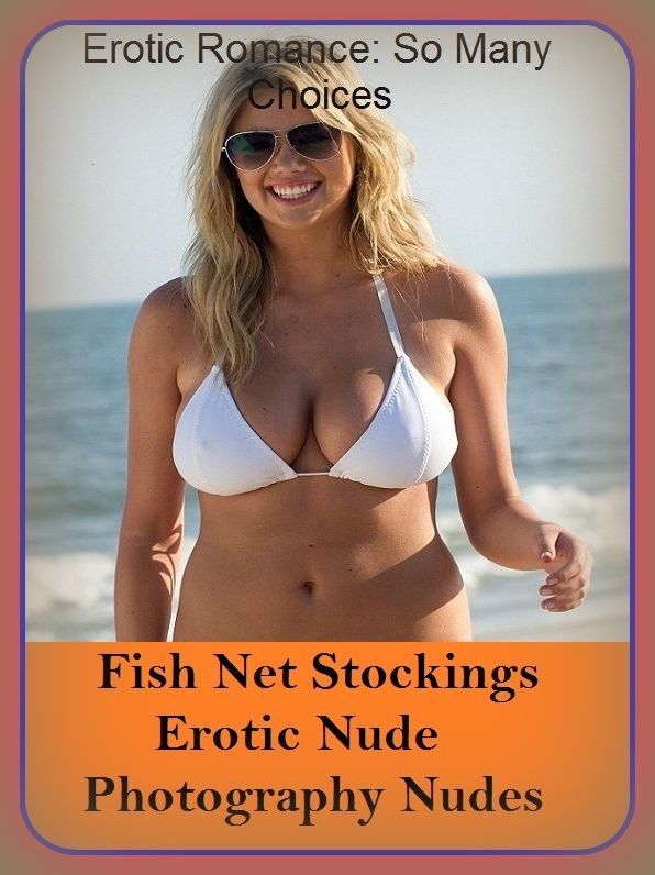 Erotic Romance: So Many Choices Fish Net Stockings Erotic Nude Photography Nudes ( Erotic Photography, Erotic Stories, Nude Photos, Naked , Adult Nudes, Breast, Domination, Bare Ass, Lesbian, She-male)