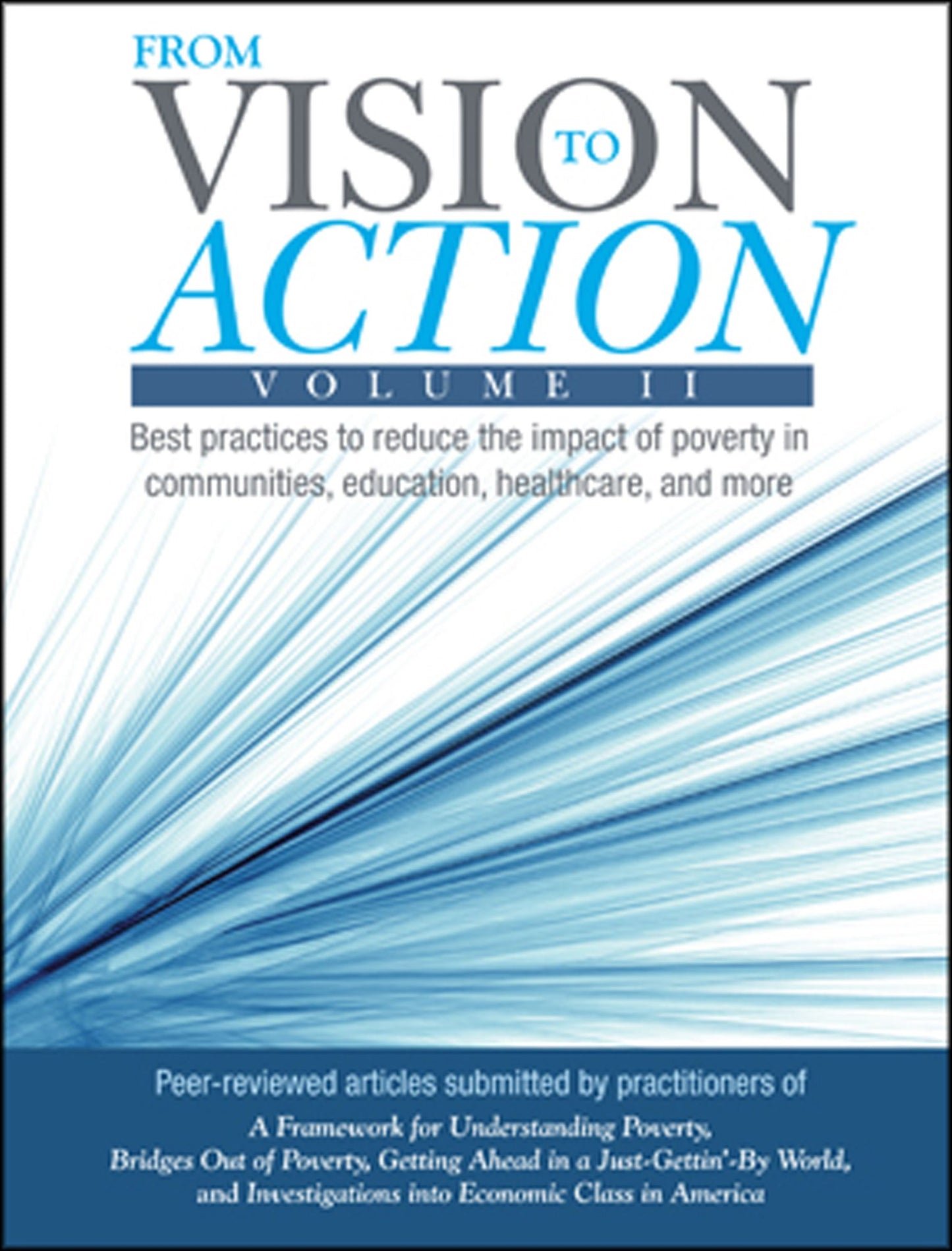 From Vision to Action Volume II: Best preactices to reduce the impact of poverty in communities, education, healthcare, and more
