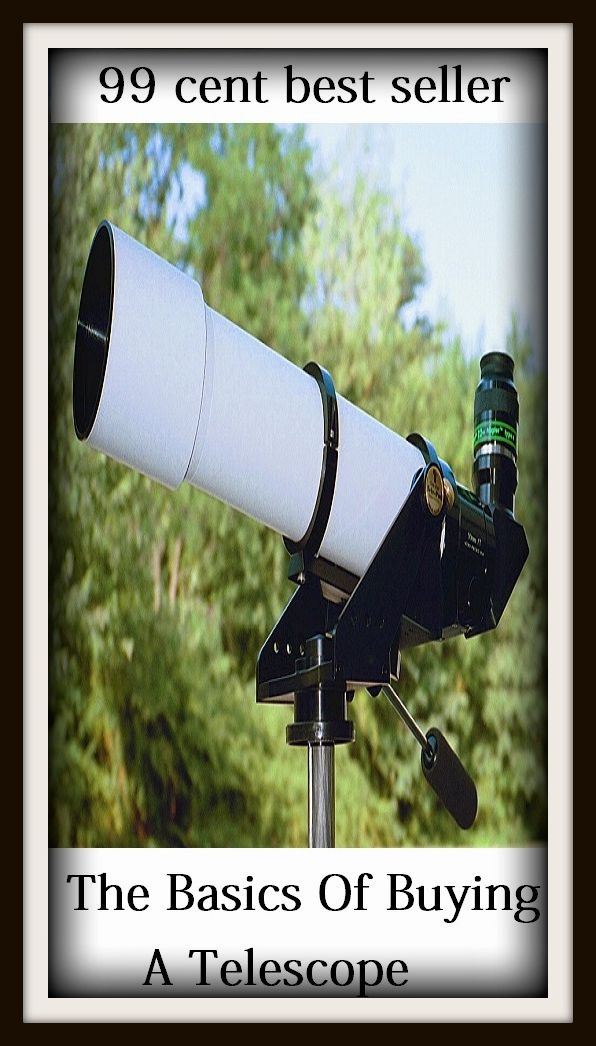99 Cent Best Seller The Basics Of Buying A Telescope ( solar, stellar, lunar, world, earth, universe, planet, cosmos, space, creation, life, globe, outer space, asteroid, astronomy )