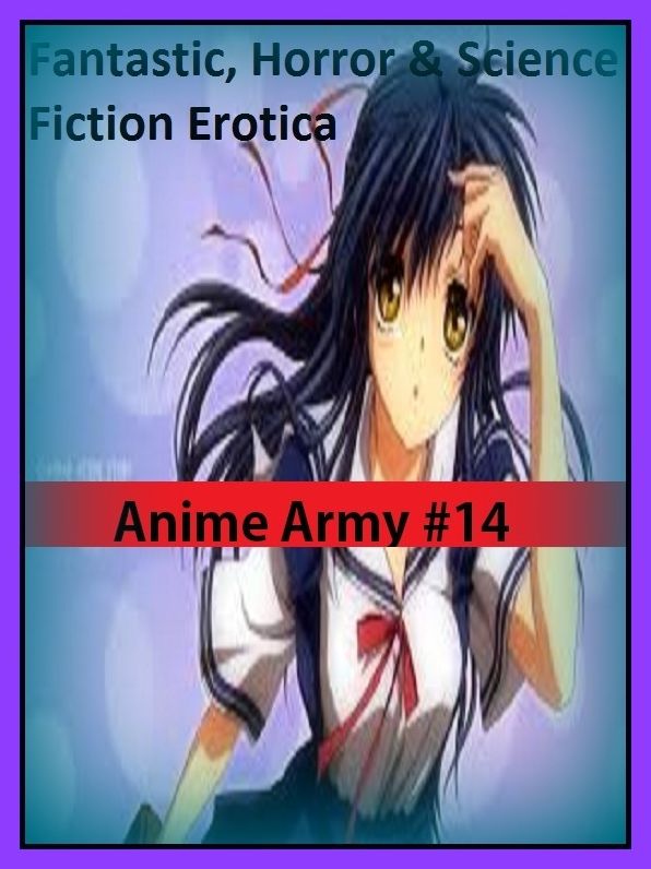 Fantastic, Horror & Science Fiction Erotica: Anime Army #14 ( Erotic Photography, Erotic Stories, Nude Photos, Naked , Adult Nudes, Breast, Domination, Bare Ass, Lesbian, She-male)