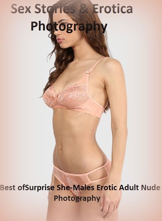 Sex Stories & Erotica Photography: Best of"Surprise She-Males Erotic Adult Nude Photography" ( Erotic Photography, Erotic Stories, Nude Photos, Naked , Adult Nudes, Breast, Domination, Bare Ass, Lesbian, She-male)