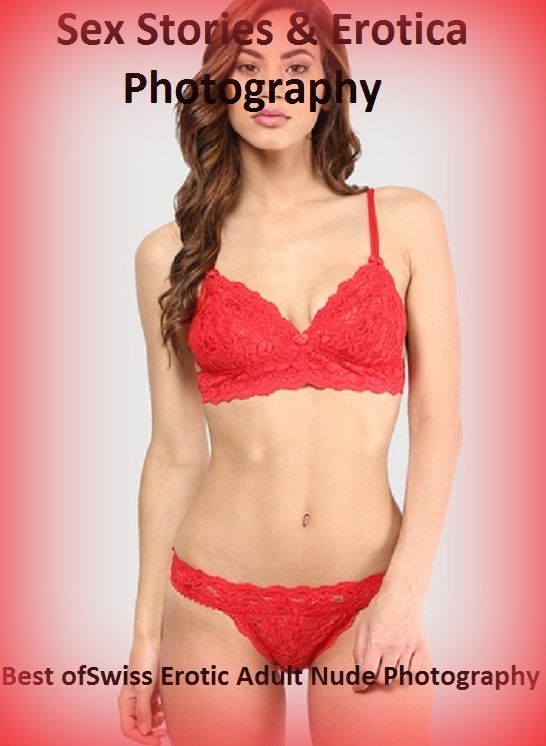 Sex Stories & Erotica Photography: Best of"Swiss Erotic Adult Nude Photography" ( Erotic Photography, Erotic Stories, Nude Photos, Naked , Adult Nudes, Breast, Domination, Bare Ass, Lesbian, She-male)