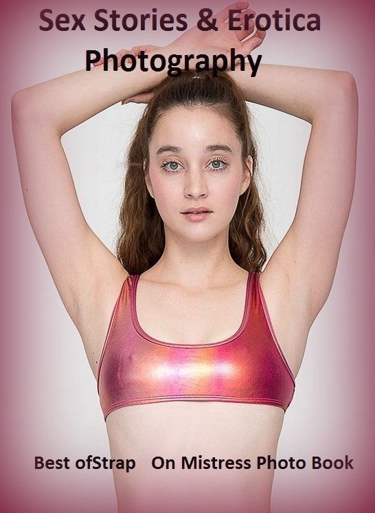 Sex Stories & Erotica Photography: Best of"Strap On Mistress Photo Book" ( Erotic Photography, Erotic Stories, Nude Photos, Naked , Adult Nudes, Breast, Domination, Bare Ass, Lesbian, She-male)