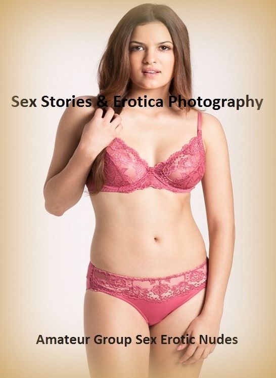 Sex Stories & Erotica Photography: Amateur Group Sex Erotic Nudes ( Erotic Photography, Erotic Stories, Nude Photos, Naked , Adult Nudes, Breast, Domination, Bare Ass, Lesbian, She-male)