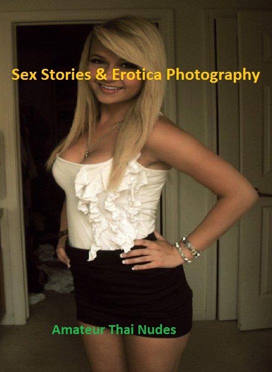 Sex Stories & Erotica Photography: Amateur Thai Nudes ( Erotic Photography, Erotic Stories, Nude Photos, Naked , Adult Nudes, Breast, Domination, Bare Ass, Lesbian, She-male)