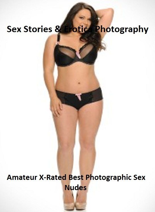 Sex Stories & Erotica Photography: Amateur X-Rated Best Photographic Sex Nudes ( Erotic Photography, Erotic Stories, Nude Photos, Naked , Adult Nudes, Breast, Domination, Bare Ass, Lesbian, She-male)