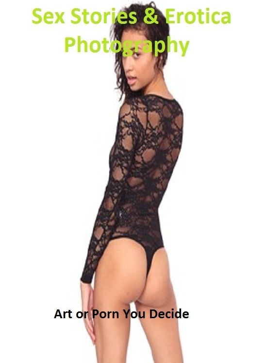 Sex Stories & Erotica Photography: Art or Porn You Decide ( Erotic Photography, Erotic Stories, Nude Photos, Naked , Adult Nudes, Breast, Domination, Bare Ass, Lesbian, She-male)