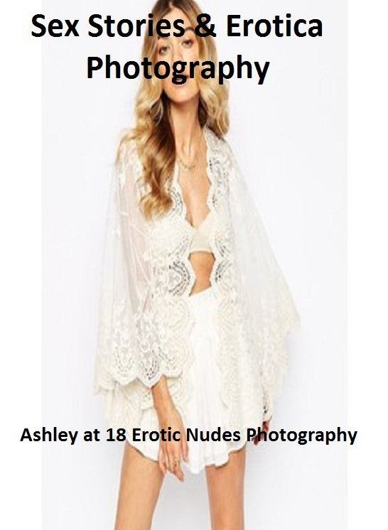 Sex Stories & Erotica Photography: Ashley at 18 Erotic Nudes Photography ( Erotic Photography, Erotic Stories, Nude Photos, Naked , Adult Nudes, Breast, Domination, Bare Ass, Lesbian, She-male)