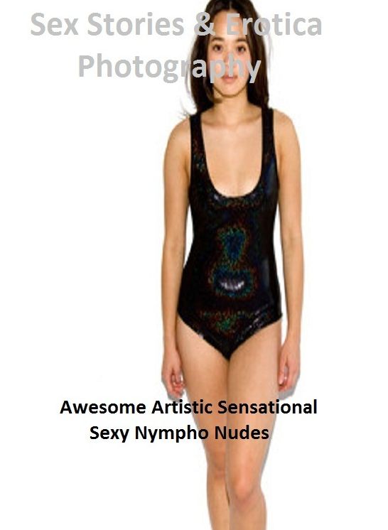 Sex Stories & Erotica Photography: Awesome Artistic Sensational Sexy Nympho Nudes ( Erotic Photography, Erotic Stories, Nude Photos, Naked , Adult Nudes, Breast, Domination, Bare Ass, Lesbian, She-male)