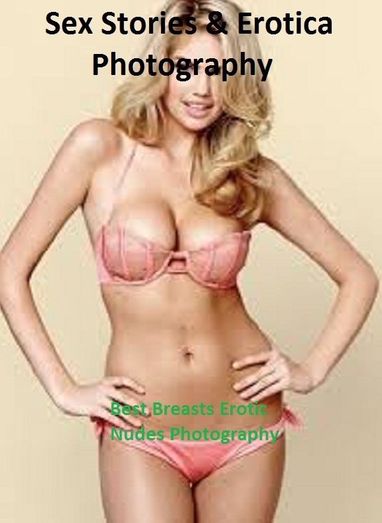 Sex Stories & Erotica Photography: Best Breasts Erotic Nudes Photography ( Erotic Photography, Erotic Stories, Nude Photos, Naked , Adult Nudes, Breast, Domination, Bare Ass, Lesbian, She-male)