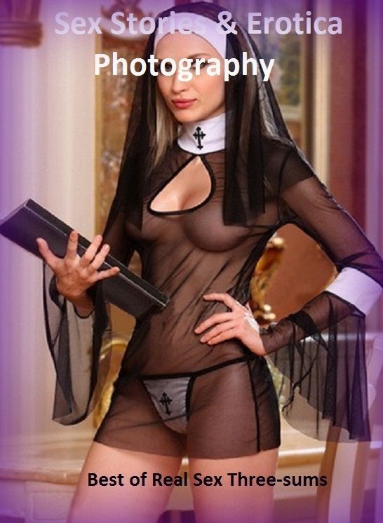 Sex Stories & Erotica Photography: Best of Real Sex Three-sums (Naked Adults Only X-Rated Erotic Nude Photography Nudes) ( Erotic Photography, Erotic Stories, Nude Photos, Naked , Adult Nudes, Breast, Domination, Bare Ass, Lesbian, She-male)