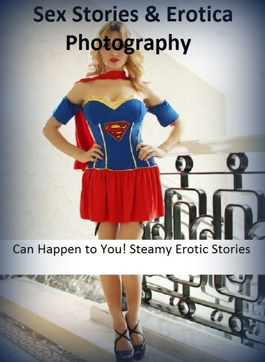 Sex Stories & Erotica Photography: Can Happen to You! Steamy Erotic Stories ( Erotic Photography, Erotic Stories, Nude Photos, Naked , Adult Nudes, Breast, Domination, Bare Ass, Lesbian, She-male)
