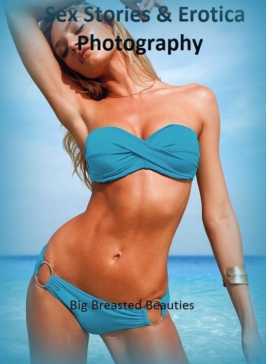 Sex Stories & Erotica Photography: Big Breasted Beauties ( Erotic Photography, Erotic Stories, Nude Photos, Naked , Adult Nudes, Breast, Domination, Bare Ass, Lesbian, She-male)