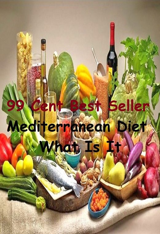 99 Cent Best Seller Mediterranean Diet What Is It (Dietary, fast, regime, regimen, restriction, starvation, nutritional therapy, weight-reduction plan, aliment, feed, grub, necessities, nurture)