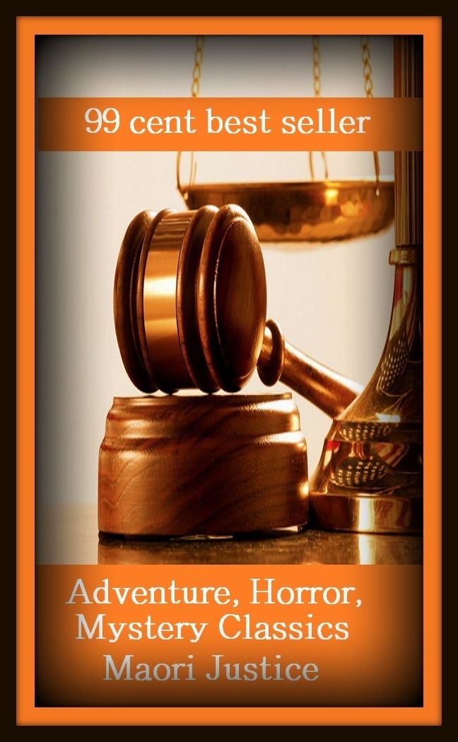99 cent best seller Adventure, Horror, Mystery Classics Best Seller's for 99 Cents Maori Justice (Mystery, romance, action, adventure, war thriller, suspense, Dracula, vampire, devil, hell, death )