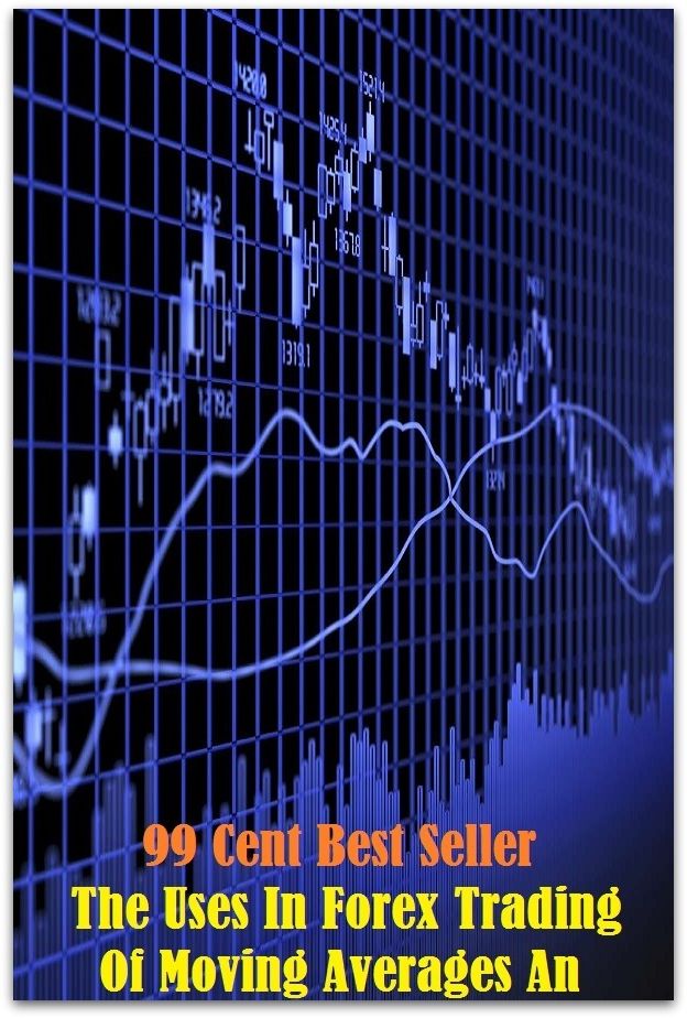 99 Cent Best Seller The Uses In Forex Trading Of Moving Averages An ( Discusses payment options, warranties, service contracts, model, cars for sale, get prices, car photos, Car Reviews, Car Pictures, compare vehicles )