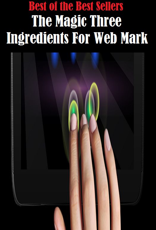 99 Cent Best Seller The Magic Three Ingredients For Web Mark ( computer, workstation, pc, laptop, CPU, blog, web, net, netting, network, internet, mail, e mail, download, up load, keyword, software, bug, antivirus, search engine )