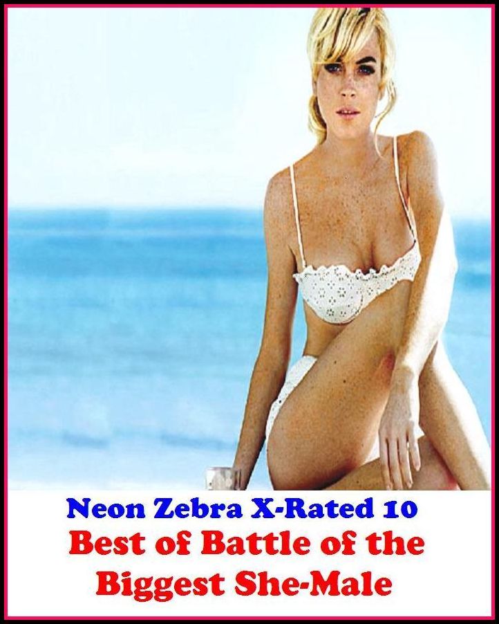 Domination: Neon Zebra X-Rated 10! Best of"Battle of the Biggest She-Male" ( Erotic Photography, Erotic Stories, Nude Photos, Naked , Adult Nudes, Breast, Domination, Bare Ass, Lesbian, She-male, XXX )