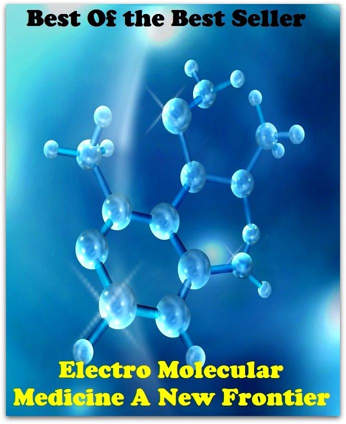 Best of the best sellers Electro Molecular Medicine A New Fronti ( exercise, meditation, acupuncture, disease, digestive system, formula, medicine, remedy, fix, treatment, action, conduct, behavior, handling, gastrin, fitness, vitamins )
