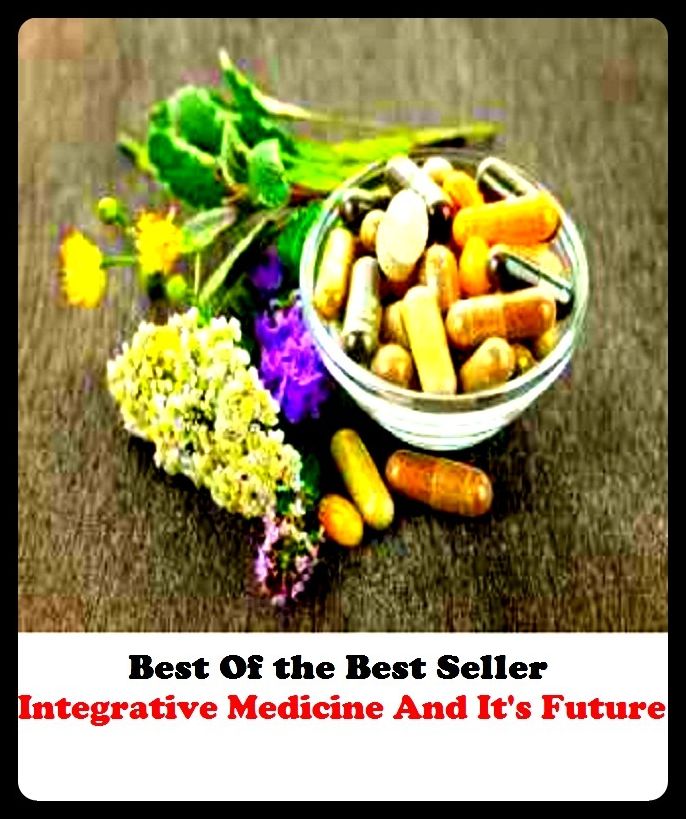 Best of the best sellers Integrative Medicine And It s Future ( exercise, meditation, acupuncture, disease, digestive system, formula, medicine, remedy, fix, treatment, action, conduct, behavior, handling, gastrin, fitness, vitamins )